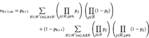 \begin{multline*}
v_{h+1,m} = p_{h+1} \sum_{E \subset H^{'}(m), h \in E}\left(\p...
...ght)\left(\prod_{j \in \overline{E}, j \neq h}(1 - p_{j})\right)
\end{multline*}