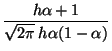 $\displaystyle {\frac{h \alpha + 1}{\sqrt{2 \pi} \: h \alpha (1 - \alpha)}}$