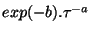 $ exp(-b).\tau^{-a}$
