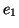 $ e_{1}$