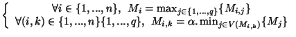 $\displaystyle \left\{ \begin{array}{c}
\forall i \in \{1,...,n\},\:\:M_{i} = \...
...,q\},\:\:M_{i,k} = \alpha.\min_{j \in V(M_{i,k})}\{ M_{j}\}
\end{array}\right.$