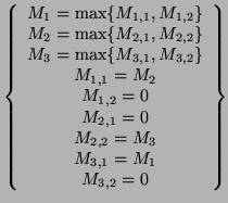 $\displaystyle \left\{ \begin{array}{c}
 M_{1} = \max\{M_{1,1},M_{1,2}\}\\ 
 M_{...
...\ 
 M_{2,2} = M_{3}\\ 
 M_{3,1} = M_{1}\\ 
 M_{3,2} = 0\\ 
 \end{array}\right\}$