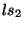 $ ls_{2}$