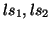 $ ls_{1}, ls_{2}$
