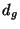 $ d_{g}$