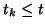 $ t_{k} \le t$