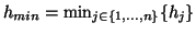 $ h_{min} = \min_{j \in \{1,...,n\}}\{h_{j}\}$