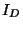 $ I_{D}$
