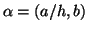 $ \alpha = (a/h,b)$