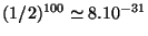 $ (1/2)^{100} \simeq 8.10^{-31}$
