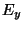 $ E_{y}$