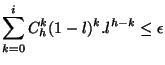 $\displaystyle \sum_{k=0}^{i} C_{h}^{k} (1-l)^{k}.l^{h-k} \leq \epsilon$