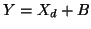 $\displaystyle Y = X_{d} + B$