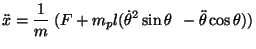 $\displaystyle \ddot{x} = \frac{1}{m} \: ( F + m_{p}l( {\dot{\theta}}^{2}
 \sin \theta \: \: - \ddot{\theta} \cos \theta) )$