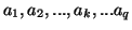 $ a_{1},a_{2},...,a_{k},...a_{q}$