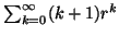 $ \sum_{k=0}^{\infty}(k+1)r^{k}$