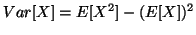 $\displaystyle Var[X] = E[X^{2}] - (E[X])^{2}$
