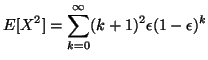 $\displaystyle E[X^{2}] = \sum_{k=0}^{\infty}(k+1)^{2}\epsilon(1 - \epsilon)^{k}$
