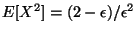 $\displaystyle E[X^{2}] = (2-\epsilon)/\epsilon^{2}$