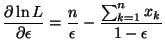 $\displaystyle \frac{\partial \ln L}{\partial \epsilon} = \frac{n}{\epsilon} -
 \frac{\sum_{k=1}^{n}x_{k}}{1 - \epsilon}$