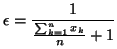 $\displaystyle \epsilon = \frac{1}{\frac{\sum_{k=1}^{n}x_{k}}{n} + 1}$