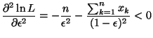 $\displaystyle \frac{\partial^{2}\ln L}{\partial \epsilon^{2}} = - \frac{n}{\epsilon^{2}} -
 \frac{\sum_{k=1}^{n}x_{k}}{(1 - \epsilon)^{2}} < 0$