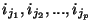 $ i_{j_{1}},i_{j_{2}},...,i_{j_{p}}$