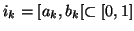$ i_{k}=[a_{k},b_{k}[ \subset [0,1]$