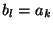 $ b_{l} = a_{k}$