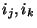 $ i_{j},i_{k}$