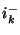 $ i_{k}^{-}$