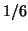 $ 1/6$