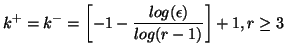 $\displaystyle k^{+} = k^{-} = \left[-1 - \frac{log(\epsilon)}{log(r-1)} \right] + 1, r \geq 3$