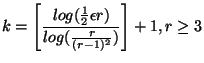 $\displaystyle k = \left[ \frac{log(\frac{1}{2}\epsilon r)}{log(\frac{r}{(r-1)^{2}})} \right] + 1, r \geq 3$