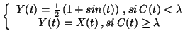 $ \left\{ \begin{array}{c}
Y(t)=\frac{1}{2} \left( 1 + sin(t) \right)\,, si \, C(t)<\lambda\\
Y(t)=X(t)\,, si \, C(t) \geq \lambda\\
\end{array}\right. $