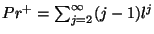 $ Pr^{+}=\sum_{j=2}^{\infty}(j-1)l^{j}$