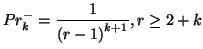 $\displaystyle Pr_{k}^{-} = \frac{1}{\left(r-1\right)^{k+1}}, r \geq 2+k$