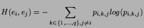 $\displaystyle H(e_{i},e_{j}) = - \sum_{k \in \{1,...,q\}, j \neq i} p_{i,k,j} log(p_{i,k,j})$