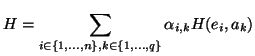 $\displaystyle H = \sum_{i \in \{1,...,n\}, k \in \{1,...,q\}} \alpha_{i,k} H(e_{i},a_{k})$