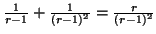 $ \frac{1}{r-1} + \frac{1}{(r-1)^{2}} =
\frac{r}{(r-1)^{2}} $