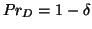 $ Pr_{D} = 1 - \delta$