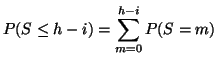 $\displaystyle P(S \leq h-i) = \sum_{m=0}^{h-i}P(S = m)$