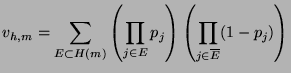 $\displaystyle v_{h,m} = \sum_{E \subset H(m)}\left(\prod_{j \in E}p_{j}\right)
 \left(\prod_{j \in \overline{E}}(1 - p_{j})\right)$