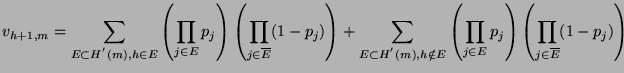 $\displaystyle v_{h+1,m} = \sum_{E \subset H^{'}(m), h \in E}
 \left(\prod_{j \i...
...\prod_{j \in E}p_{j}\right)
 \left(\prod_{j \in \overline{E}}(1 - p_{j})\right)$