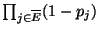 $ \prod_{j \in
\overline{E}}(1 - p_{j})$