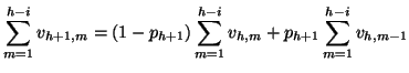 $\displaystyle \sum_{m=1}^{h-i}v_{h+1,m} = (1 - p_{h+1})
 \sum_{m=1}^{h-i}v_{h,m} + p_{h+1} \sum_{m=1}^{h-i}v_{h,m-1}$