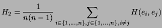 $\displaystyle H_{2} = \frac{1}{n(n-1)} \sum_{i \in \{1,...,n\}, j
\in \{1,...,n \}, i \neq j} H(e_{i},e_{j})$