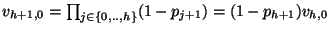 $ v_{h+1,0} = \prod_{j \in \{0,..,h\}}(1 - p_{j+1}) = (1 -
p_{h+1}) v_{h,0}$