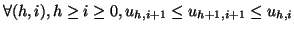 $\displaystyle \forall (h,i), h \geq i \geq 0, u_{h,i+1} \leq u_{h+1,i+1} \leq u_{h,i}$
