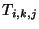 $ T_{i,k,j}$